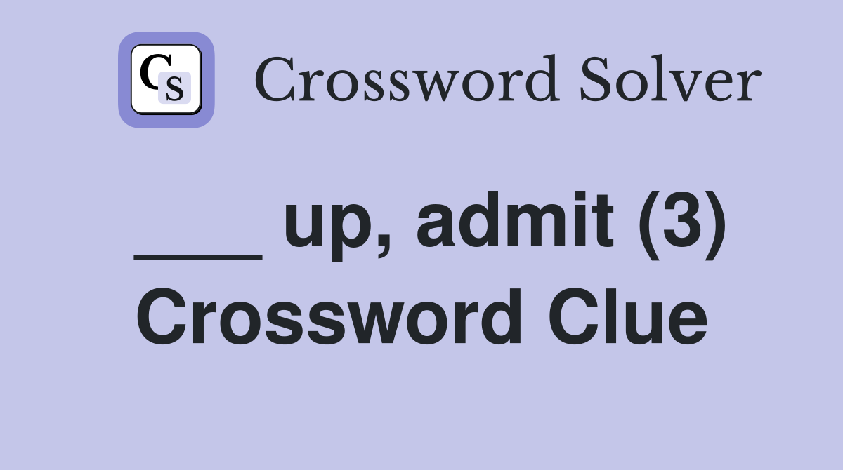 up admit (3) Crossword Clue Answers Crossword Solver